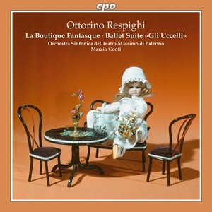 RESPIGHI, O.: Boutique fantasque (La) / Gli Uccelli (Palermo Orchestra Sinfonica del Teatro Massimo, Conti)