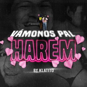 VAMONOS PAL HAREM (feat. klatito) [Explicit]