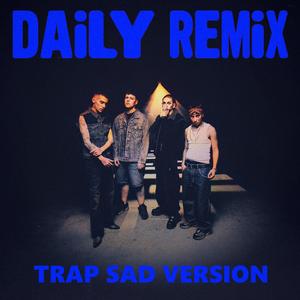 DAILY-REMIX (TRAP SAD VERSION) [Explicit]