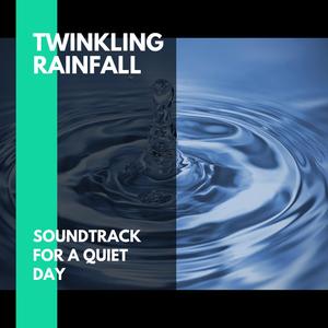 Twinkling Rainfall - Soundtrack for a Quiet Day