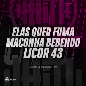 Elas Quer Fuma Maconha Bebendo Licor 43 (Explicit)