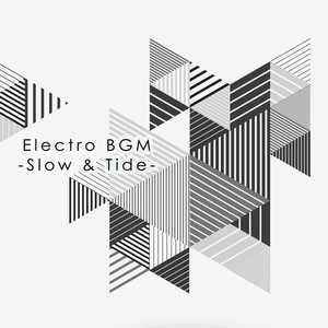 Electro BGM -Slow & Tide-