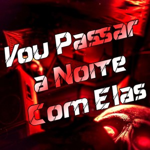 Vou Passar a Noite com Elas (Explicit)