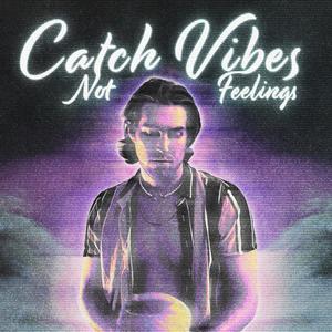 Catach Vibes Not Feelings (Explicit)