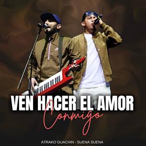 Ven Hacer El Amor Conmigo (feat. Suena Suena)