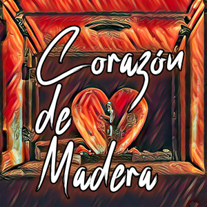Corazón de Madera (Explicit)