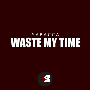 Waste My Time (Explicit)