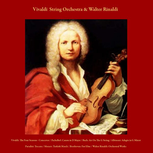 Vivaldi: the Four Seasons & Concertos / Pachelbel: Canon in D Major / Bach: Air On the G String / Albinoni: Adagio in G Minor / Paradisi: Toccata / Mozart: Turkish March / Beethoven: Fur Elise / Walter Rinaldi: Orchestral Works / Wedding March