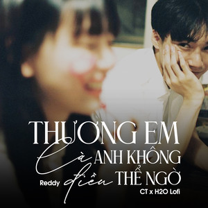 Thương Em Là Điều Anh Không Thể Ngờ (Lofi)