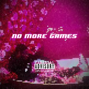 NO MORE GAMES (Explicit)