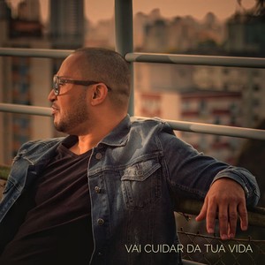 Vai Cuidar da Tua Vida (Explicit)