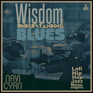 Wisdom Understanding Blues Parts 1 & 2 (with Lofi Hip Hop Jazz Messengers)