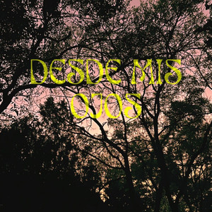 Desde Mis Ojos (Explicit)