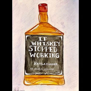 If Whiskey Stopped Working (feat. Kinslee Melhorn)