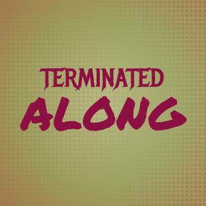 Terminated Along