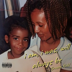 i am, i was, will always be (Explicit)