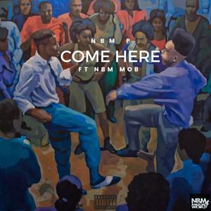 Come Here (feat. NBM MOB) [Explicit]