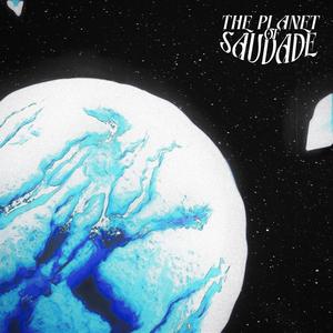 The Planet of Saudade (Explicit)