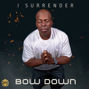 I surrender (Bow down)