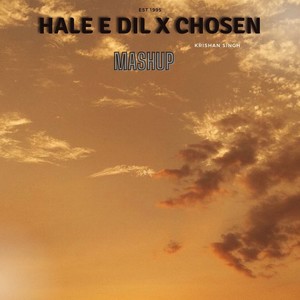 Hale E Dil x Chosen (Mashup)