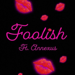 Foolish (feat. Annexus) [Explicit]