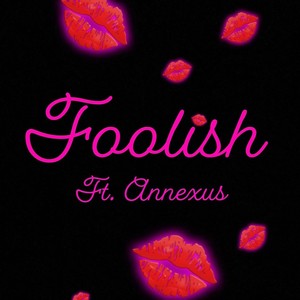 Foolish (feat. Annexus) (Explicit)