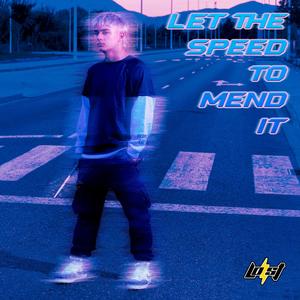 let the speed to mend it
