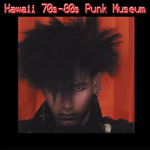 Hawaii 70s-80s Punk Museum (Collection One - Indie Rock)