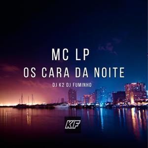 Mc Lp (Os cara da Noite)