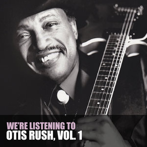 We're Listening to Otis Rush, Vol. 1