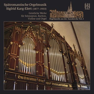 Spätromantische Orgelmusik: Sigfrid Karg-Elert (1877-1933)