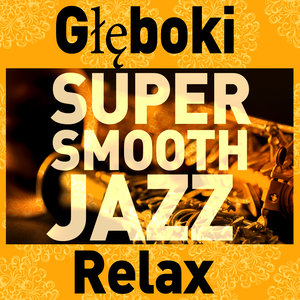 Super Smooth Jazz: Głęboki Relax