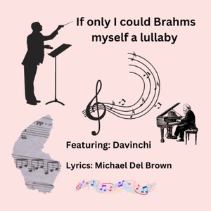 If only I could Brahms myself a lullaby