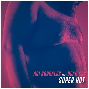 Super Hot (feat. Dear Sex) [Explicit]