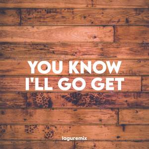 You Know I'll Go Get - DJ Taiy Rizky Ayuba