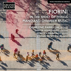 FIORINI, K.: Piano and Chamber Music - In the Midst of Things / Piano Trio / Piano Sonata / Trio Lamina (D. Ashkenazy, Raimondi, Kropfitsch, Farrugia)