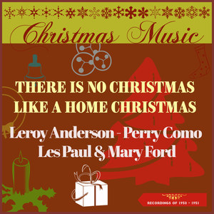 Christmas Music - There Is No Christmas Like A Home Christmas (Recordings of 1950 - 1951)