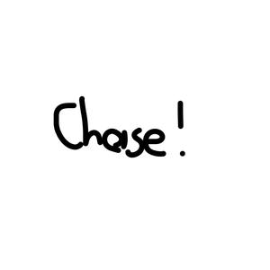 Chase!