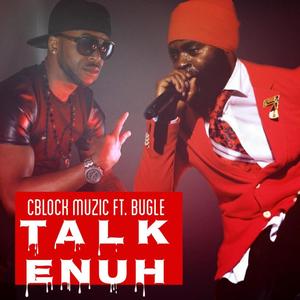 Talk Enuh(feat. Bugle)
