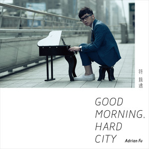 Dengarkan lagu Good Morning, Hard City nyanyian 符致逸 dengan lirik