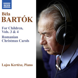 BARTÓK, B.: For Children, Vols. 3 and 4 / Romanian Christmas Songs (L. Kertész)