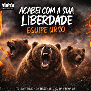 ACABEI COM A SUA LIBERDADE EQUIPE URSO (Explicit)