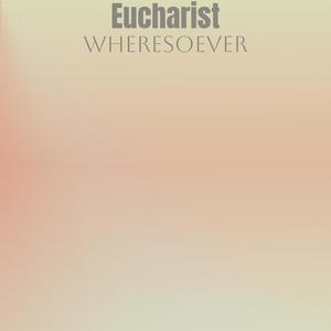 Eucharist Wheresoever