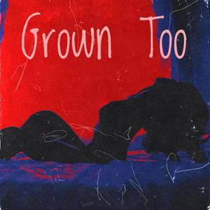 Grown Too (feat. DLo Saint) [Explicit]