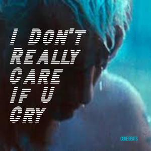 I Don't Really Care If U Cry (Explicit)