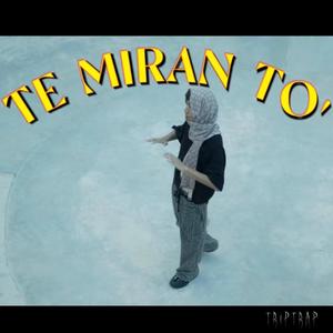 TE MIRAN TO' (Explicit)