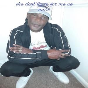 She Don't There for Me No More