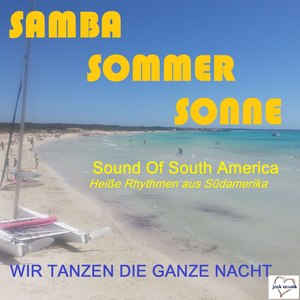 Samba Sommer Sonne: Sound of South America - Heiße Rhythmen aus Südamerika