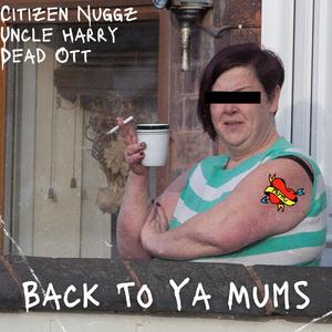 Back To Ya Mum's (feat. Citizen Nuggz & Uncle Harry) [Explicit]