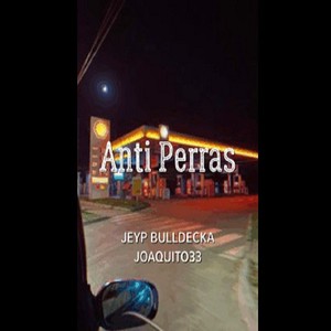 Anti Perras (feat. Bulldecka & Joaquito33)